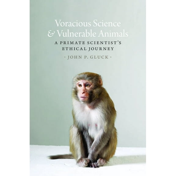 Animal Lives: Voracious Science and Vulnerable Animals : A Primate Scientist's Ethical Journey (Hardcover)