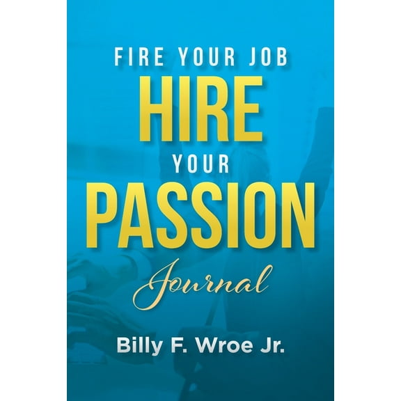 Fire Your Job, Hire Your Passion Journal, (Paperback)