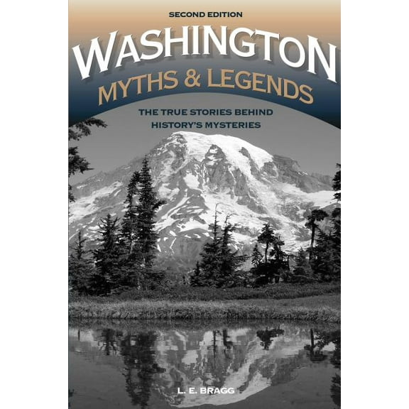 Legends of the West Washington Myths and Legends: The True Stories behind History's Mysteries, (Paperback)