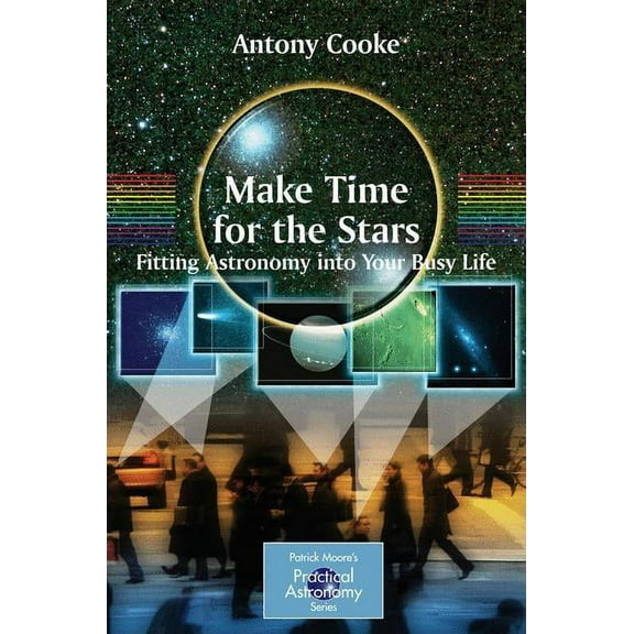Patrick Moore Practical Astronomy Make Time for the Stars: Fitting Astronomy Into Your Busy Life, (Paperback)