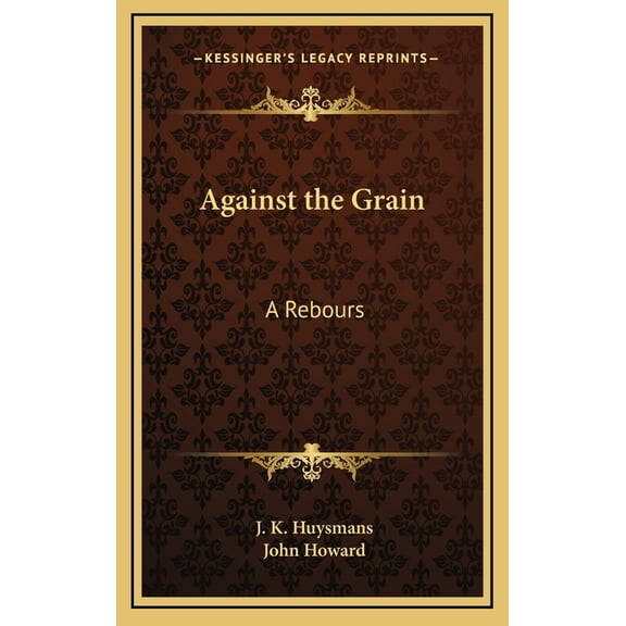 Against the Grain : A Rebours (Hardcover)