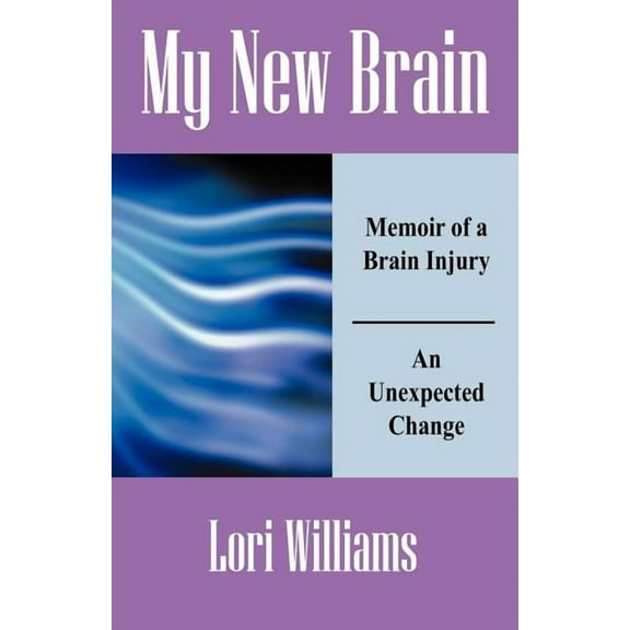 My New Brain: Memoir of a Brain Injury An Unexpected Change, (Paperback)