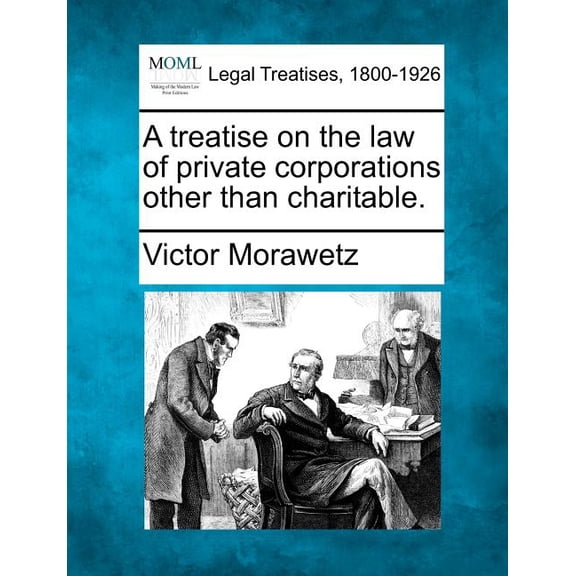 A treatise on the law of private corporations other than charitable. (Paperback)