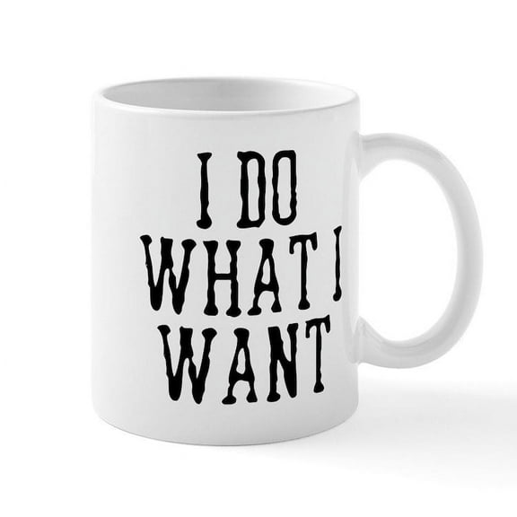 CafePress - I Do What I Want - 11 oz Ceramic Mug - Novelty Coffee Tea Cup