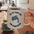 thumbnail image 4 of All My Puns Are On Porpoise Purpose Funny Humor White Mug, 4 of 5