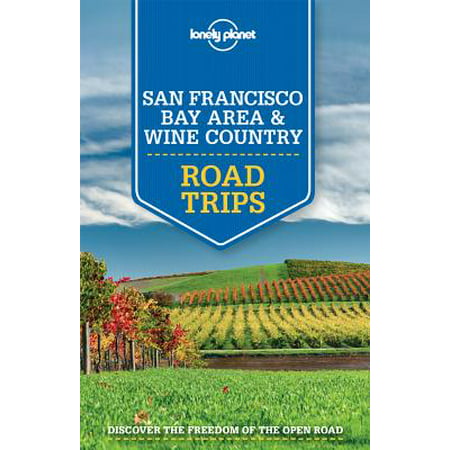 Lonely Planet Road Trips: Lonely Planet San Francisco Bay Area & Wine Country Road Trips -