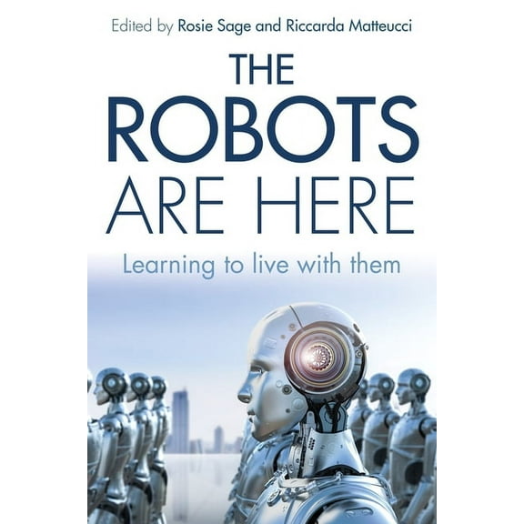 The Robots Are Here : Learning to Live With Them (Paperback)
