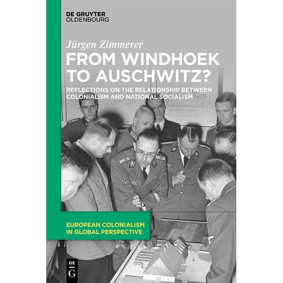 European Colonialism in Global Perspecti From Windhoek to Auschwitz?: Reflections on the Relationship Between Colonialism and National Socialism, Book 1, (Paperback)