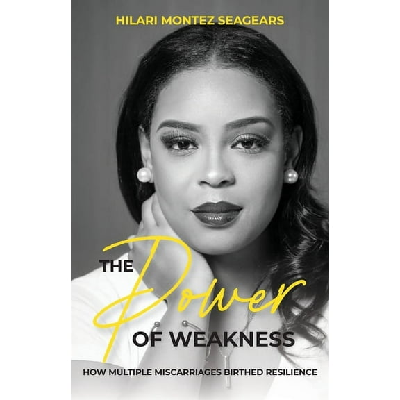 The Power of Weakness: How Multiple Miscarriages Birthed Resilience, (Paperback)