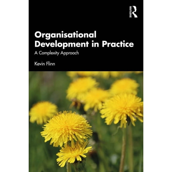 Organisational Development in Practice: A Complexity Approach, (Paperback)