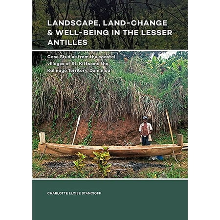 Landscape, Land-Change & Well-Being in the Lesser Antilles : Case Studies from the Coastal Villages of St. Kitts and the Kalinago Territory,