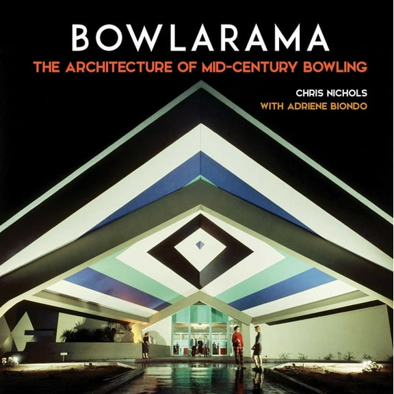 Bowlarama: The Architecture of Mid-Century Bowling, (Hardcover)