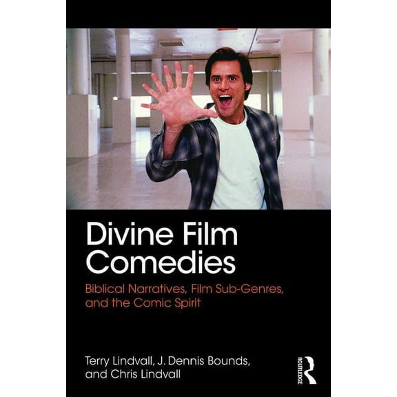 Routledge Studies in Religion and Film Divine Film Comedies: Biblical Narratives, Film Sub-Genres, and the Comic Spirit, (Paperback)