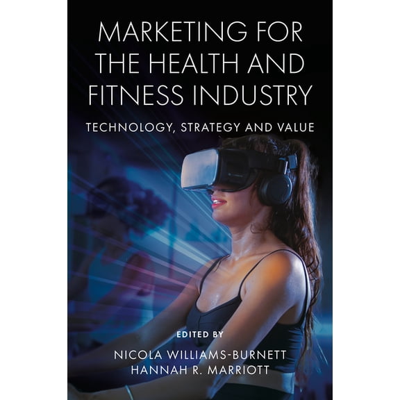 Marketing for the Health and Fitness Industry: Technology, Strategy and Value, (Hardcover)