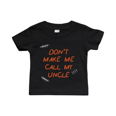 

Don t Make Me Call My Uncle Funny Infant shirts Gifts for Nieces and Nephews
