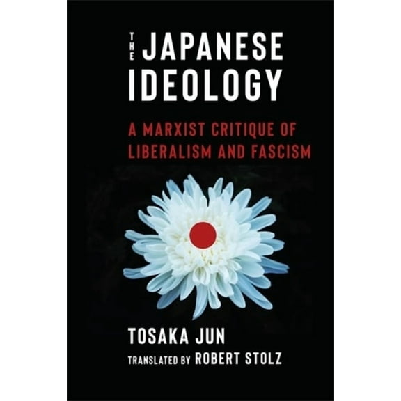 The Japanese Ideology: A Marxist Critique of Liberalism and Fascism, (Paperback)