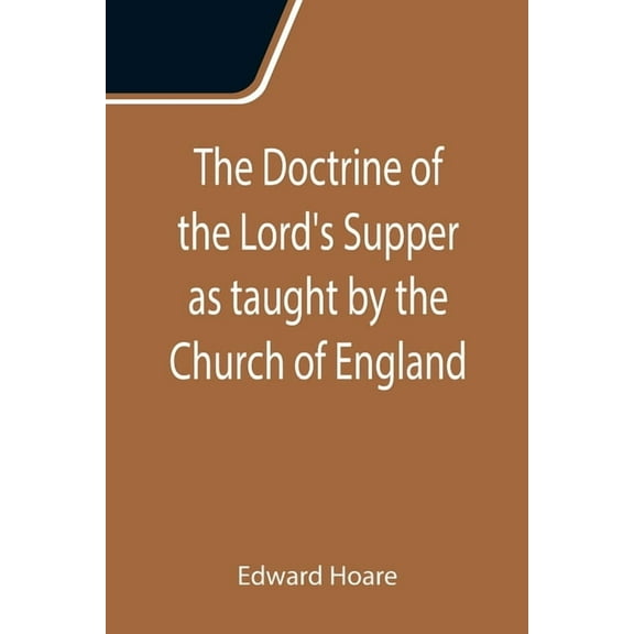 The Doctrine of the Lord's Supper as taught by the Church of England, (Paperback)