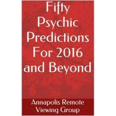 Fifty Psychic Predictions for 2016 and Beyond -