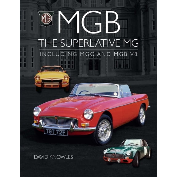 MGB - The Superlative MG: Including MGC and Cgb V8, (Hardcover)