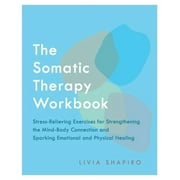 The Somatic Therapy Workbook : Stress-Relieving Exercises for Strengthening the Mind-Body Connection and Sparking Emotional and Physical Healing (Paperback)