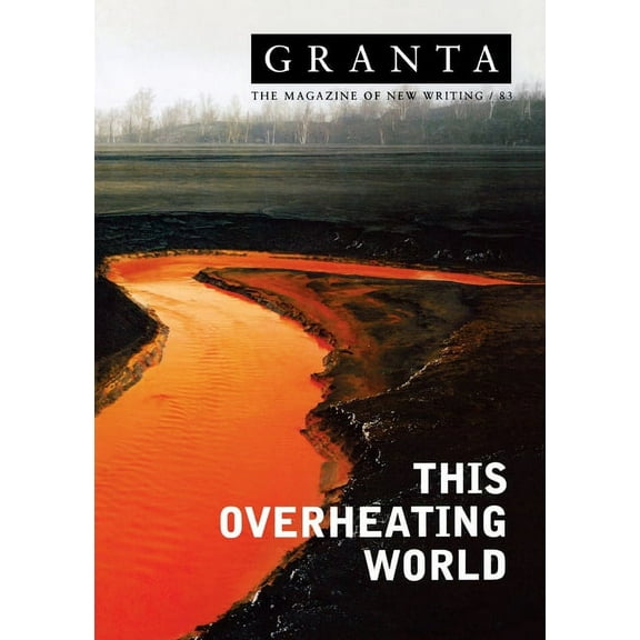 Granta 83: This Overheating World (Granta: The Magazine of New Writing) - Jack, Ian