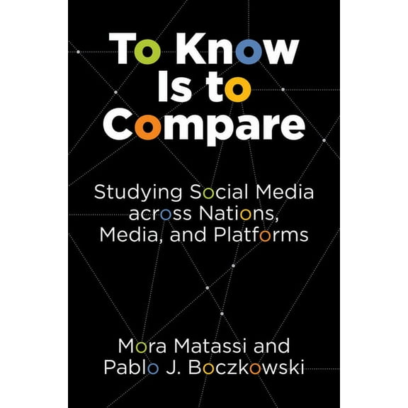 To Know Is to Compare: Studying Social Media Across Nations, Media, and Platforms, (Paperback)