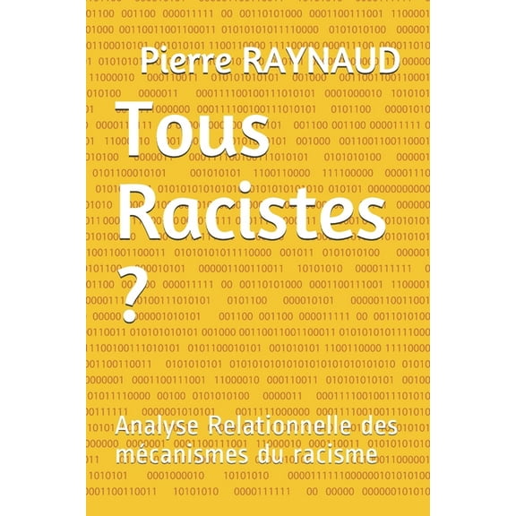 Tous Racistes ?: Analyse Relationnelle des mécanismes du racisme (Paperback)