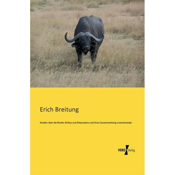 Studien Ã¼ber die Rinder Afrikas und Polynesiens und ihren Zusammenhang untereinander, (Paperback)
