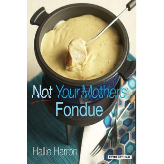 Pre-Owned Not Your Mother's Fondue (Hardcover) 1558324399 9781558324398