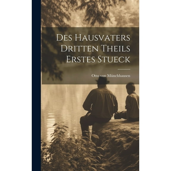 Des Hausvaters dritten Theils erstes Stueck (Hardcover)
