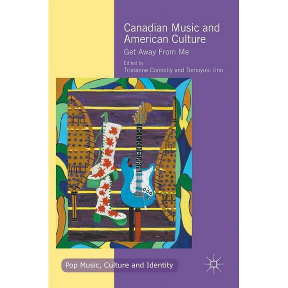 Pop Music, Culture and Identity Canadian Music and American Culture: Get Away from Me, (Hardcover)