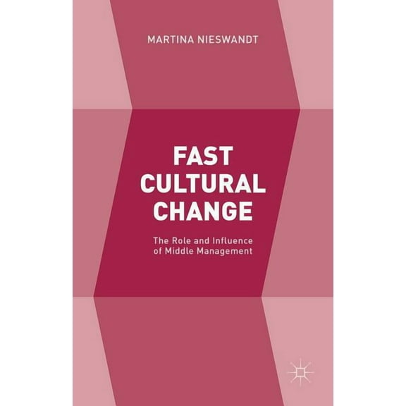 Fast Cultural Change: The Role and Influence of Middle Management, (Hardcover)