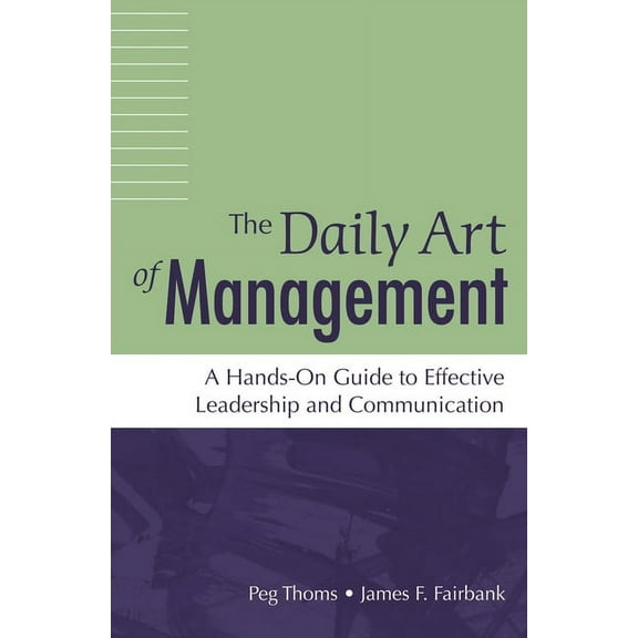 The Daily Art of Management: A Hands-On Guide to Effective Leadership and Communication, (Paperback)