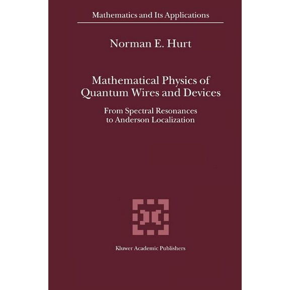 Mathematics and Its Applications Mathematical Physics of Quantum Wires and Devices: From Spectral Resonances to Anderson Localization, Book 506, (Paperback)