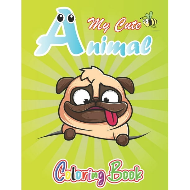 My Cute Animals: Animal Coloring Book for Kids Who Extremely Love animals, Preschool and Kindergarten, A Great Gift for My Cute Animals: Animal Coloring Book for Kids Who Extremely Love animals, Preschool and Kindergarten, A Great Gift for
