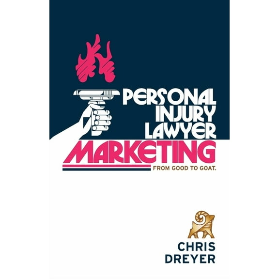 Personal Injury Lawyer Marketing: From Good to GOAT, (Paperback)