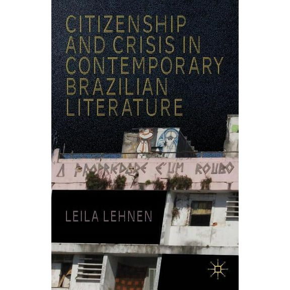 Citizenship and Crisis in Contemporary Brazilian Literature, (Hardcover)