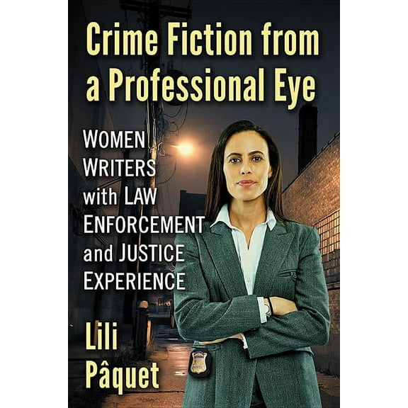 Crime Fiction from a Professional Eye: Women Writers with Law Enforcement and Justice Experience, (Paperback)