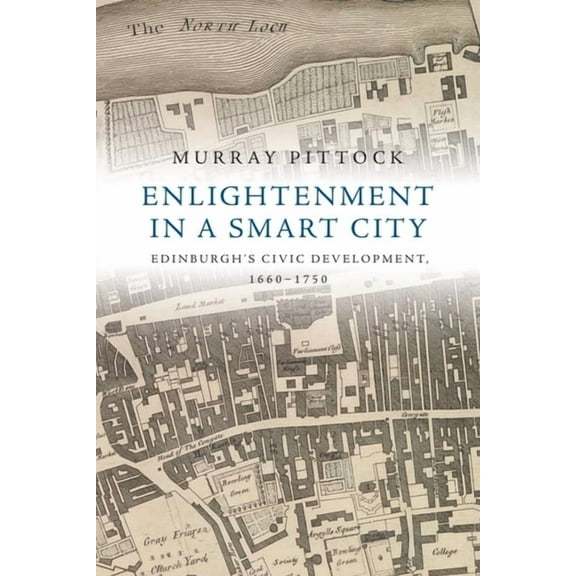 Enlightenment in a Smart City: Edinburgh's Civic Development, 1660-1750, (Paperback)