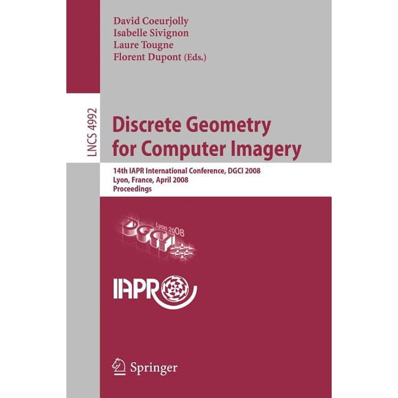 Discrete Geometry for Computer Imagery: 14th Iapr International Conference, Dgci 2008, Lyon, France, April 16-18, 2008, , (Paperback)