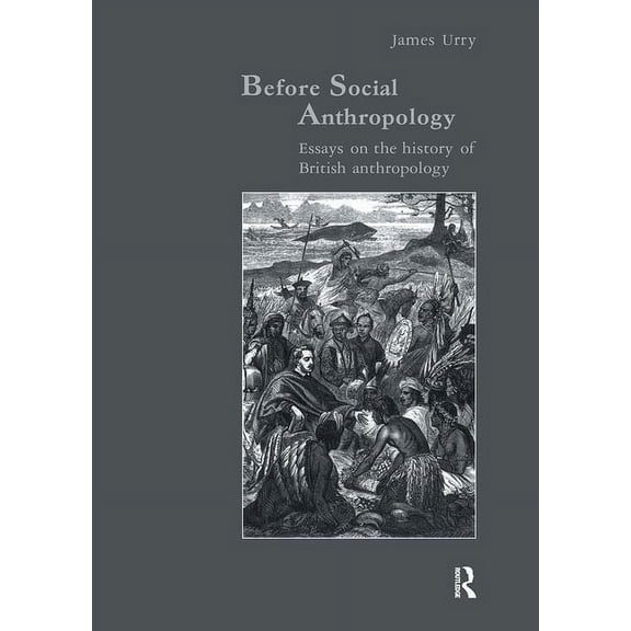Studies in Anthropology and History Before Social Anthropology: Essays on the History of British Anthropology, (Hardcover)