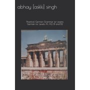 ABHAY ASKKI SINGH How to Pass...How to Pass...): German for Levels A1, A2, B1 and B2: Practical German Grammar for exams (How to pass...) (Series #1) (Paperback)