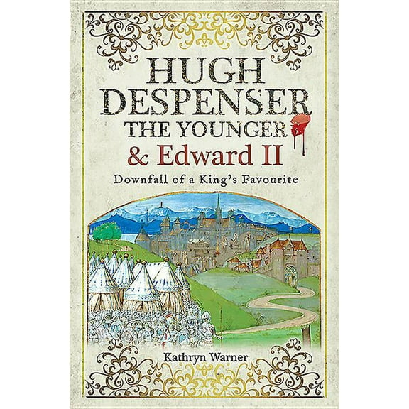 Hugh Despenser the Younger and Edward II: Downfall of a King's Favourite (Paperback)