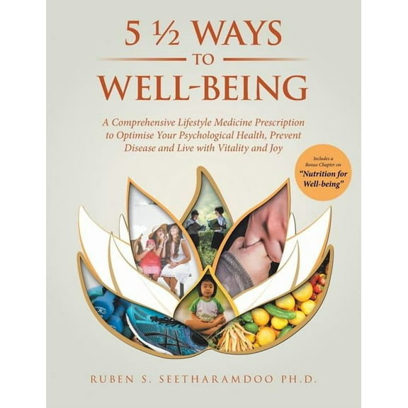 5 1/2 Ways to Well-Being: A Comprehensive Lifestyle Medicine Prescription to Optimise Your Psychological Health, Prevent, (Paperback)