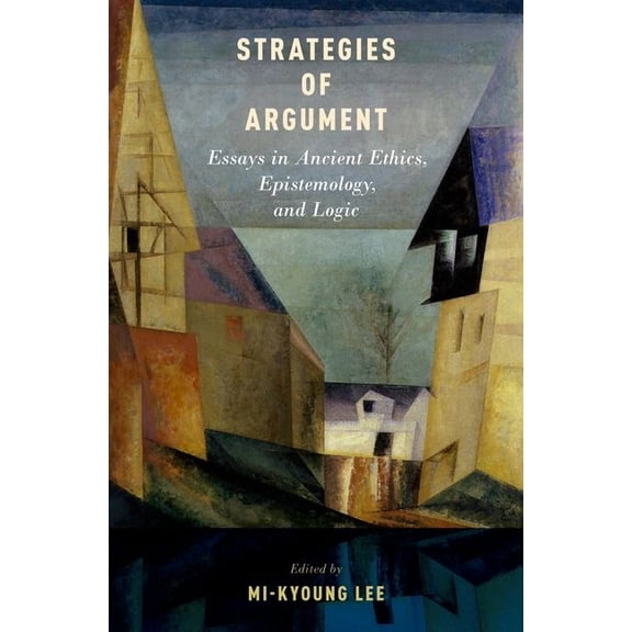 Strategies of Argument: Essays in Ancient Ethics, Epistemology, and Logic, (Hardcover)