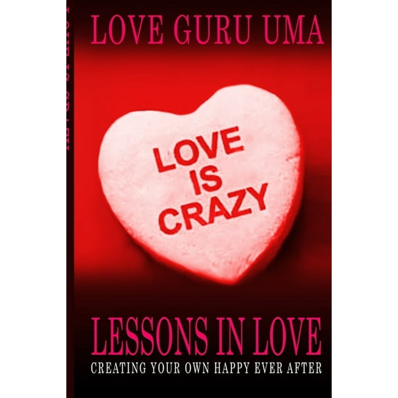 Love Is Crazy Lessons In Love: Creating Your Own Happy Ever After, (Paperback)