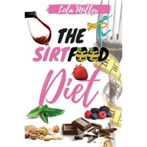 The Sirtfood Diet : Complete Guide To Burn Fat Activating Your Skinny Gene   A Smart 4 Weeks Meal Plan To Jumpstart Your Weight Loss (Paperback)