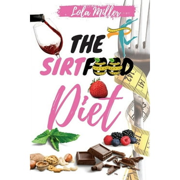 The Sirtfood Diet : Complete Guide To Burn Fat Activating Your Skinny Gene   A Smart 4 Weeks Meal Plan To Jumpstart Your Weight Loss (Paperback)