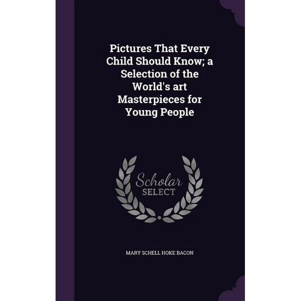 Pictures That Every Child Should Know; a Selection of the World's art