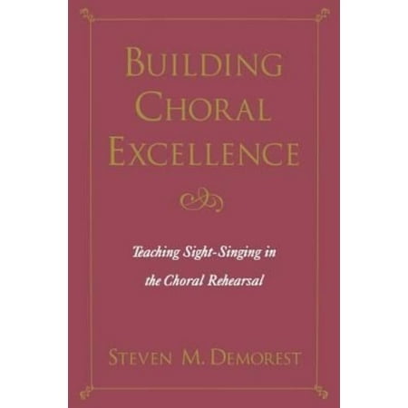 Building Choral Excellence: Teaching Sight-Singing in the Choral Rehearsal